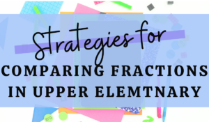 Strategies for Comparing Fractions in Upper Elementary